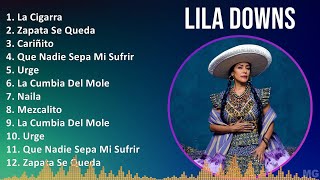 Lila Downs 2024 MIX Las Mejores Canciones  La Cigarra Zapata Se Queda Cariñito Que Nadie Sep [upl. by Ricard]