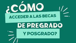 ¿Cómo acceder a las becas de pregrado y posgrado [upl. by Tecla]