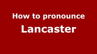 How to pronounce Lancaster EnglishUK  PronounceNamescom [upl. by Uhthna]