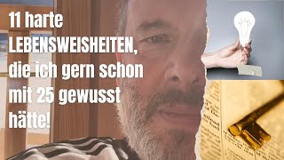 11 harte Lebensweisheiten die ich gerne schon mit 25 gewusst hätte [upl. by Waters59]