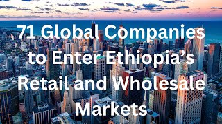 71 Global Companies to Enter Ethiopia’s Retail and Wholesale Markets [upl. by Halden318]