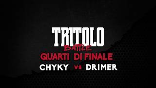 TRITOLO BATTLE  DRIMER VS CHYKY  QUARTI DI FINALE TURNO 2 [upl. by Edalb]