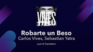 Carlos Vives Sebastian Yatra  Robarte un Beso Lyrics English and Spanish  Translation  Meaning [upl. by Aihsotan]