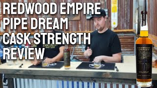 REDWOOD EMPIRE PIPE DREAM CASK STRENGTH REVIEW [upl. by Oilerua]