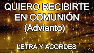 QUIERO RECIBIRTE EN COMUNION ADVIENTO LETRA Y ACORDES CANTO PARA LA MISA [upl. by Fidele]