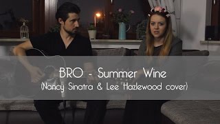 BRO  Summer Wine Nancy Sinatra amp Lee Hazlewood cover [upl. by Leakim50]