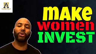 Make Women Invest in You [upl. by Arraic]