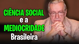 MEDIOCRIDADE Brasileira e a CIÊNCIA SOCIAL  Olavo de Carvalho [upl. by Ornas270]