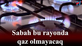 XƏBƏRDARLIQ Sabah bu rayonda qaz olmayacaq [upl. by Garges]