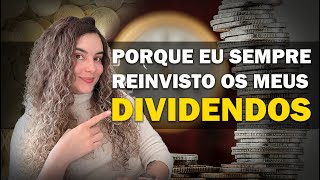 PORQUE EU REINVISTO OS MEUS DIVIDENDOS [upl. by Eelessej553]