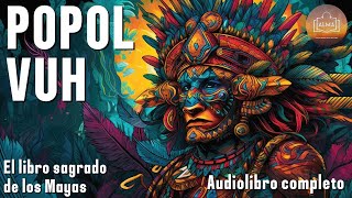 POPOL VUH El Libro Sagrado de los Mayas Audiolibro Completo en Español [upl. by Hcirdla]