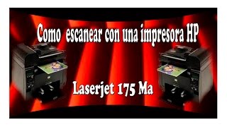 Como escanear con la impresora HP Laserjet 175 Ma [upl. by Bale701]