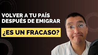 ¿Es un fracaso volver a tu país después de emigrar [upl. by Urbain]