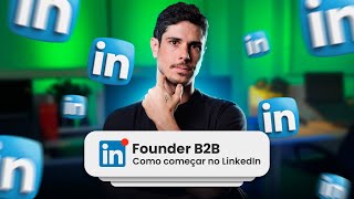 Founder B2B Como começar no LinkedIn [upl. by Mulcahy102]