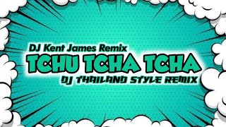 NEW THAILAND STYLE REMIX  TCHU TCHA TCHA  DJ KENT JAMES REMIX [upl. by Obocaj]