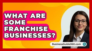 What Are Some Franchise Businesses  BusinessGuide360com [upl. by Pfister765]