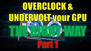 How to Overclock and Underclock your GPU THE RIGHT WAY PART 1 [upl. by Leissam149]