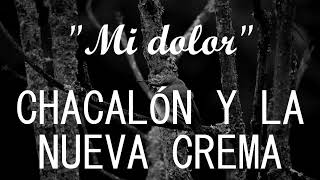 Chacalón y la Nueva Crema  Mi dolor LETRALYRICS [upl. by Taryne]