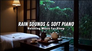 Relaxing Music for Stress ReliefRain Sounds amp Soft Piano MusicCalming StudyPeaceful Sleep b68 [upl. by Ellezig]