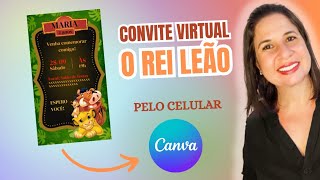 COMO FAZER UM CONVITE VIRTUAL NO TEMA O REI LEÃO PELO CELULAR Tutorial Canva [upl. by Estevan754]