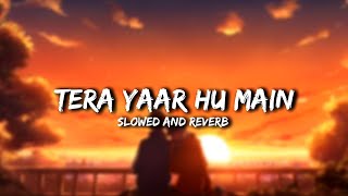 Tera Yaar Hoon Main  Arijit Singh  Slowed And Reverb  Mix Lofi Song  Sumueditz Use 🎧 [upl. by Slohcin]