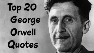 Top 20 George Orwell Quotes Author of 1984 [upl. by Lareneg]