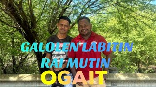 OGAIT  GALOLEN LABITIN RAI MUTIN  Dont Reupload This AudioVideo [upl. by Nadeen]