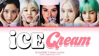 BLACKPINK 블랙핑크  Ice Cream with Selena Gomez Color Coded Lyrics 가사 [upl. by Adnaugal]