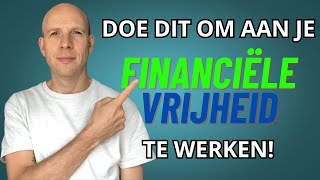 DOE DIT OM AAN JE FINANCIËLE VRIJHEID TE WERKEN [upl. by Ordnasela541]