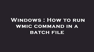 Windows  How to run wmic command in a batch file [upl. by Ettelracs157]