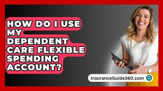 How Do I Use My Dependent Care Flexible Spending Account  InsuranceGuide360com [upl. by Nohsreg]