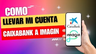 Como Llevar Mi Cuenta Caixabank A Imaginbank [upl. by Conyers]