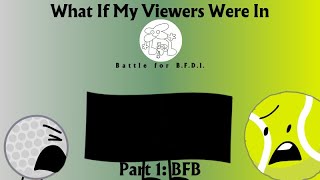 BFB What If My Viewers Were In BFB Part 1 BFB [upl. by Odessa]