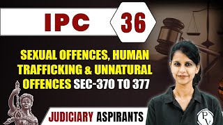 IPC 36  Sexual Offences Human Trafficking and Unnatural Offences Sec370 to 377  Major Law  CLAT [upl. by Meer]