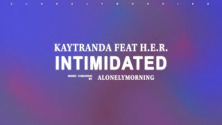 KAYTRANADA  Intimidated feat HER Lyrics [upl. by Ursa]