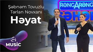 Şəbnəm Tovuzlu amp Tərlan Novxanı  Həyat [upl. by Renado]