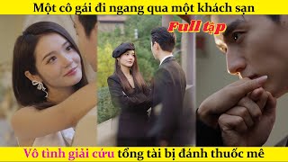 Một cô gái đi ngang qua một khách sạn và vô tình giải cứu tổng tài bị đánh thuốc mêchinesedrama [upl. by Wilden]