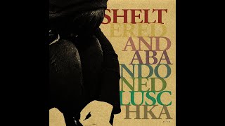 2012 Luschka  Sheltered and Abandoned FULL ALBUM [upl. by Sabina]