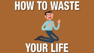 How to waste your life and be miserable or how to live and be happy [upl. by Amabel]