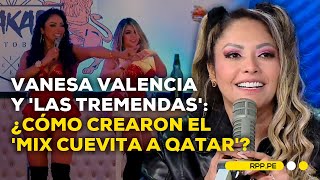 Vanesa Valencia y las tremendas ¿Por qué crearon el mix Cuevita a Qatar [upl. by Zelikow]