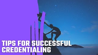 Tips For Successful Credentialing [upl. by Malloy700]