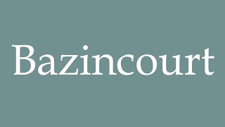 How to Pronounce Bazincourt Correctly in French [upl. by Asirralc]