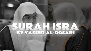 Surah Isra full by Yasser AlDosari  Beautiful Quran Recitation [upl. by Atazroglam]