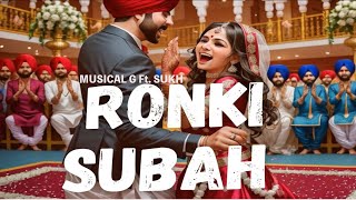 RONKI SUBAH  MUSICAL G Ft SUKH [upl. by Christabelle454]