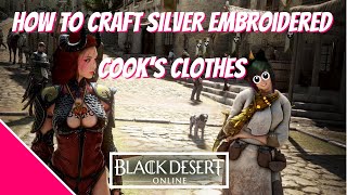 Black Desert Online  How To Craft Silver Embroidered Cooks Clothes2020 [upl. by Autumn]