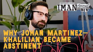 Johan MartinezKhalilian Talks Temptations That Come With Not Having Sex  IMAN AMONGST MEN [upl. by Lalita]