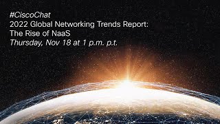 CiscoChat  2022 Global Networking Trends Report The Rise of NaaS [upl. by Argus244]