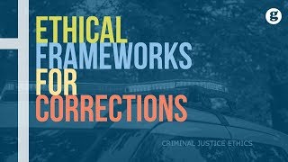 Ethical Frameworks for Corrections [upl. by Akeemat]