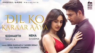 Dil Ko Karaar Aaya  Sidharth Shukla amp Neha Sharma  Neha Kakkar amp YasserDesai  Rajat Nagpal  Rana [upl. by Michi525]