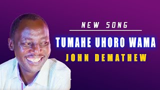 JOHN DEMATHEW  TUMAHE UHORO WAMA [upl. by Led914]